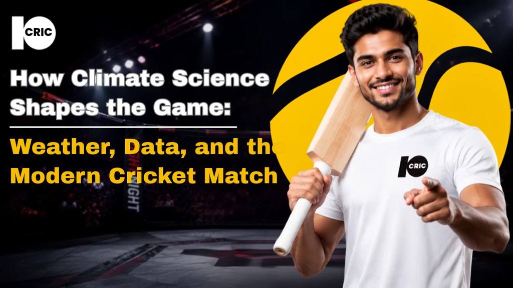 How Climate Science Shapes the Game: Weather, Data, and the Modern Cricket Match